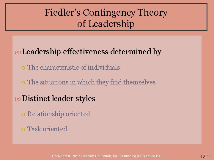 Fiedler’s Contingency Theory of Leadership effectiveness determined by The characteristic of individuals The situations