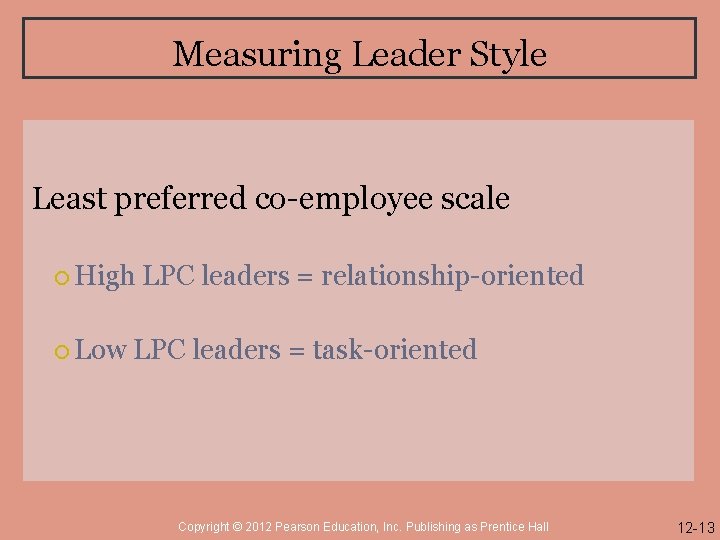 Measuring Leader Style Least preferred co-employee scale High Low LPC leaders = relationship-oriented LPC