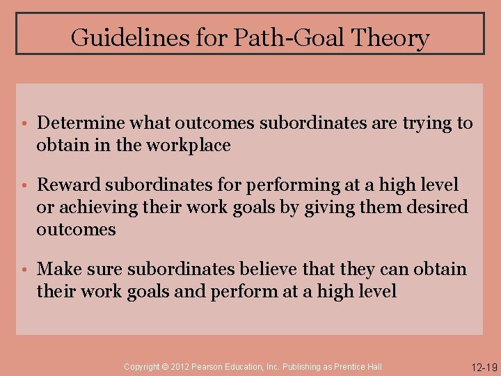 Guidelines for Path-Goal Theory • Determine what outcomes subordinates are trying to obtain in