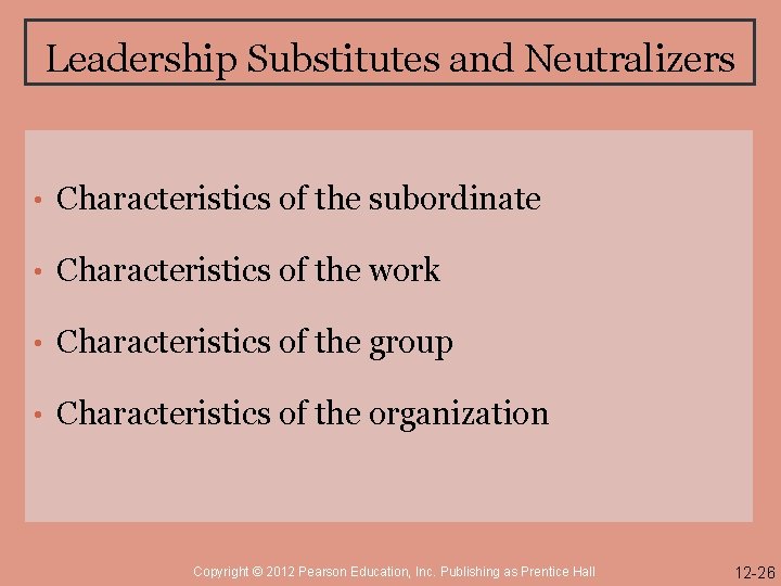 Leadership Substitutes and Neutralizers • Characteristics of the subordinate • Characteristics of the work