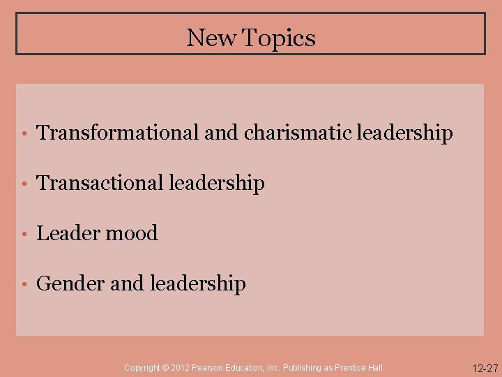 New Topics • Transformational and charismatic leadership • Transactional leadership • Leader mood •