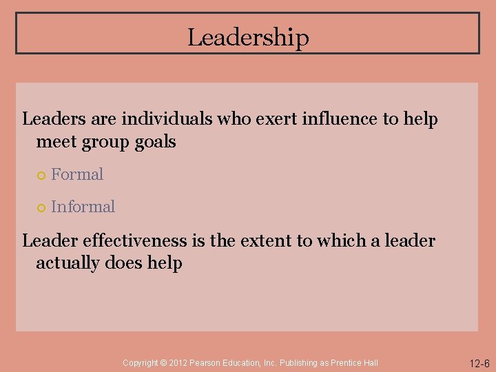 Leadership Leaders are individuals who exert influence to help meet group goals Formal Informal