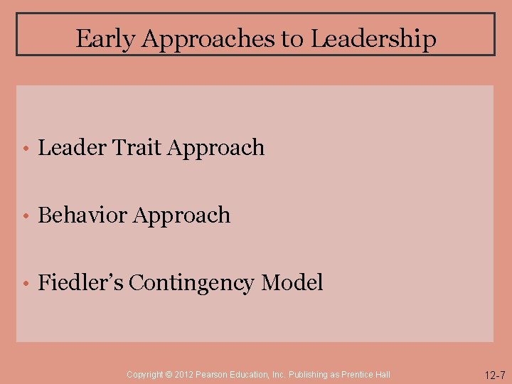 Early Approaches to Leadership • Leader Trait Approach • Behavior Approach • Fiedler’s Contingency