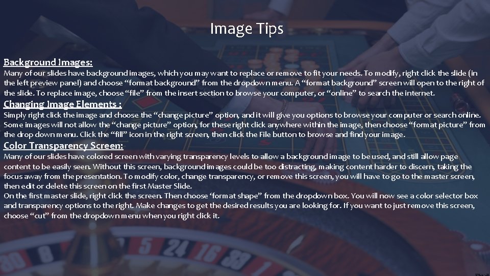 Image Tips Background Images: Many of our slides have background images, which you may