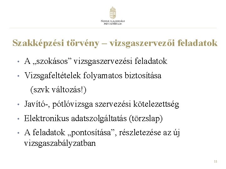 Szakképzési törvény – vizsgaszervezői feladatok • A „szokásos” vizsgaszervezési feladatok • Vizsgafeltételek folyamatos biztosítása Szakképzési törvény – vizsgaszervezői feladatok • A „szokásos” vizsgaszervezési feladatok • Vizsgafeltételek folyamatos biztosítása