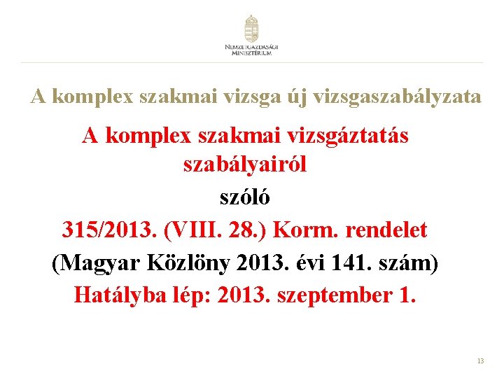 A komplex szakmai vizsga új vizsgaszabályzata A komplex szakmai vizsgáztatás szabályairól szóló 315/2013. (VIII. A komplex szakmai vizsga új vizsgaszabályzata A komplex szakmai vizsgáztatás szabályairól szóló 315/2013. (VIII.