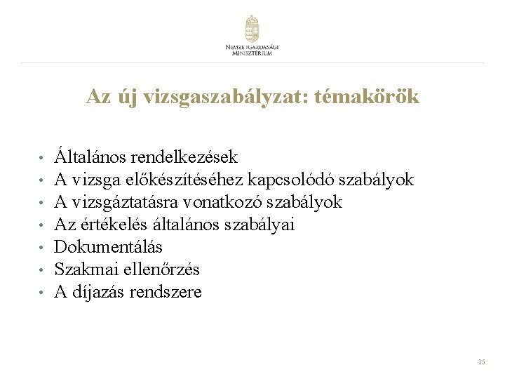 Az új vizsgaszabályzat: témakörök • • Általános rendelkezések A vizsga előkészítéséhez kapcsolódó szabályok A Az új vizsgaszabályzat: témakörök • • Általános rendelkezések A vizsga előkészítéséhez kapcsolódó szabályok A