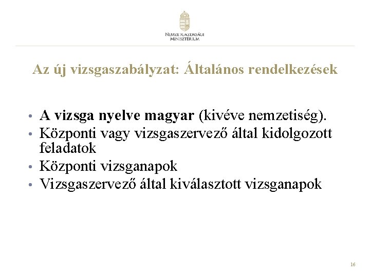 Az új vizsgaszabályzat: Általános rendelkezések • • A vizsga nyelve magyar (kivéve nemzetiség). Központi Az új vizsgaszabályzat: Általános rendelkezések • • A vizsga nyelve magyar (kivéve nemzetiség). Központi