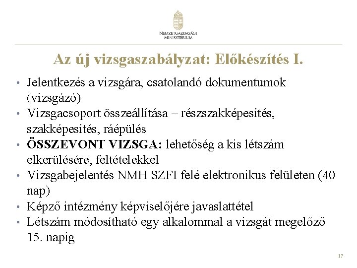 Az új vizsgaszabályzat: Előkészítés I. • • • Jelentkezés a vizsgára, csatolandó dokumentumok (vizsgázó) Az új vizsgaszabályzat: Előkészítés I. • • • Jelentkezés a vizsgára, csatolandó dokumentumok (vizsgázó)