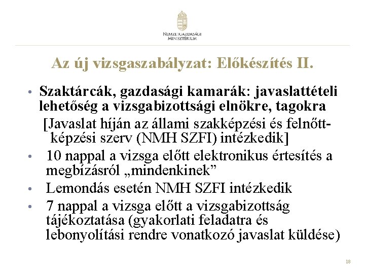 Az új vizsgaszabályzat: Előkészítés II. • • Szaktárcák, gazdasági kamarák: javaslattételi lehetőség a vizsgabizottsági Az új vizsgaszabályzat: Előkészítés II. • • Szaktárcák, gazdasági kamarák: javaslattételi lehetőség a vizsgabizottsági