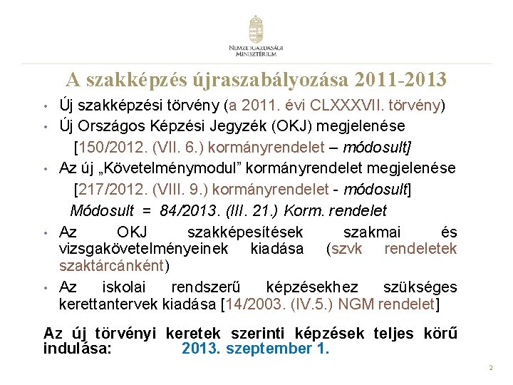A szakképzés újraszabályozása 2011 -2013 • • • Új szakképzési törvény (a 2011. évi A szakképzés újraszabályozása 2011 -2013 • • • Új szakképzési törvény (a 2011. évi