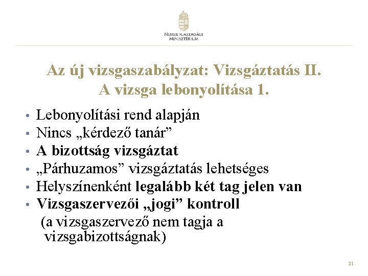 Az új vizsgaszabályzat: Vizsgáztatás II. A vizsga lebonyolítása 1. • • • Lebonyolítási rend Az új vizsgaszabályzat: Vizsgáztatás II. A vizsga lebonyolítása 1. • • • Lebonyolítási rend