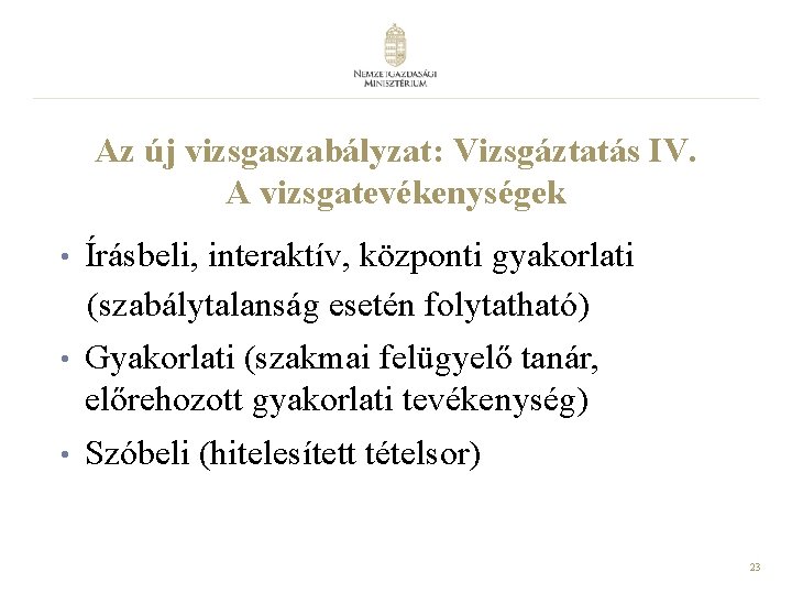 Az új vizsgaszabályzat: Vizsgáztatás IV. A vizsgatevékenységek • Írásbeli, interaktív, központi gyakorlati (szabálytalanság esetén Az új vizsgaszabályzat: Vizsgáztatás IV. A vizsgatevékenységek • Írásbeli, interaktív, központi gyakorlati (szabálytalanság esetén