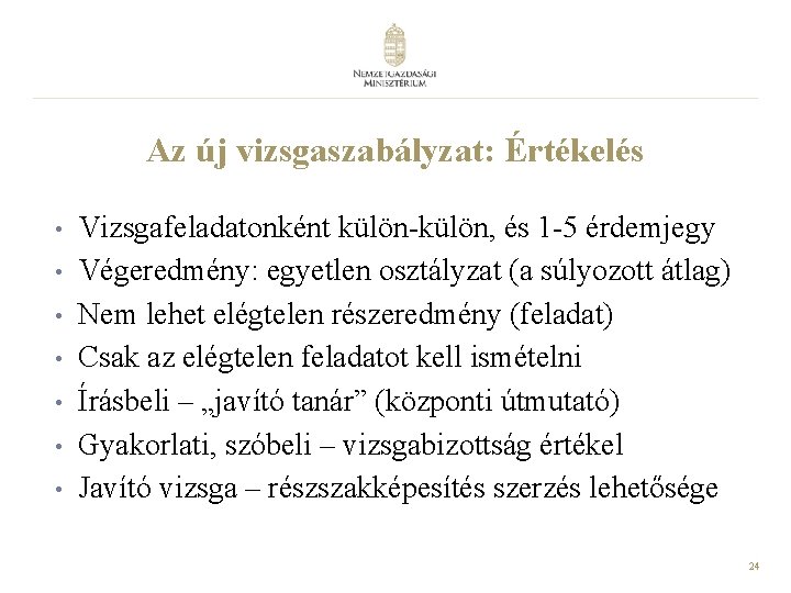 Az új vizsgaszabályzat: Értékelés • • Vizsgafeladatonként külön-külön, és 1 -5 érdemjegy Végeredmény: egyetlen Az új vizsgaszabályzat: Értékelés • • Vizsgafeladatonként külön-külön, és 1 -5 érdemjegy Végeredmény: egyetlen