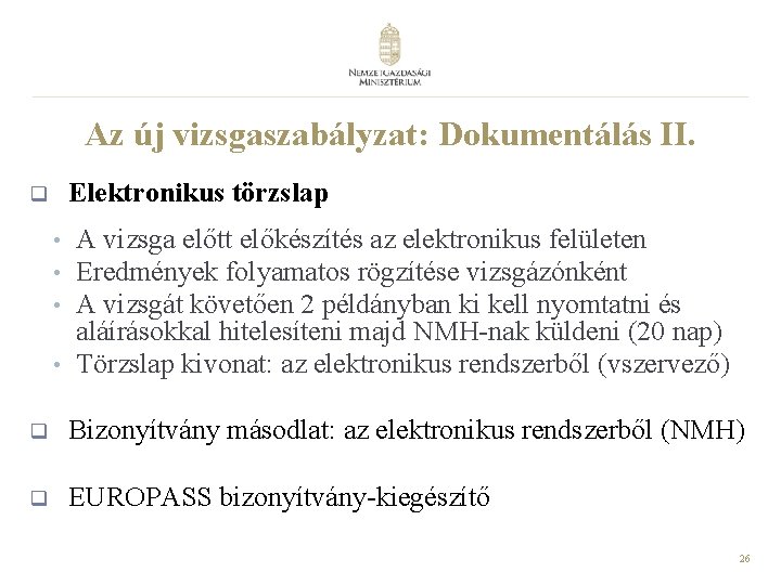 Az új vizsgaszabályzat: Dokumentálás II. Elektronikus törzslap q • • A vizsga előtt előkészítés Az új vizsgaszabályzat: Dokumentálás II. Elektronikus törzslap q • • A vizsga előtt előkészítés