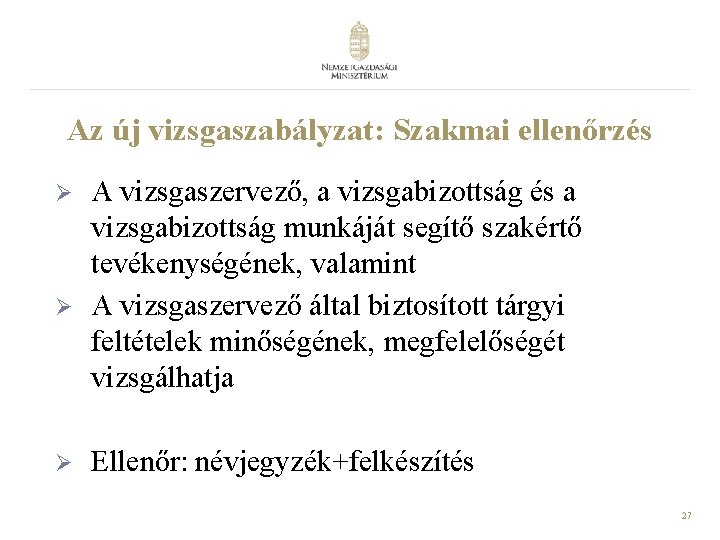 Az új vizsgaszabályzat: Szakmai ellenőrzés Ø Ø Ø A vizsgaszervező, a vizsgabizottság és a Az új vizsgaszabályzat: Szakmai ellenőrzés Ø Ø Ø A vizsgaszervező, a vizsgabizottság és a