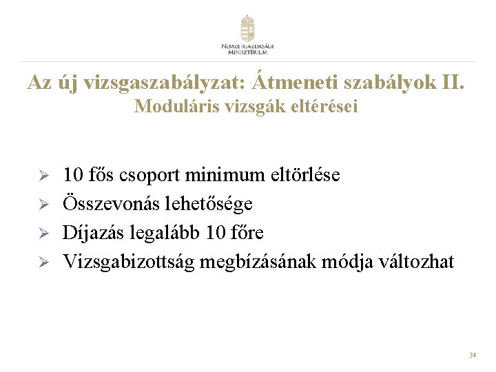 Az új vizsgaszabályzat: Átmeneti szabályok II. Moduláris vizsgák eltérései Ø Ø 10 fős csoport Az új vizsgaszabályzat: Átmeneti szabályok II. Moduláris vizsgák eltérései Ø Ø 10 fős csoport