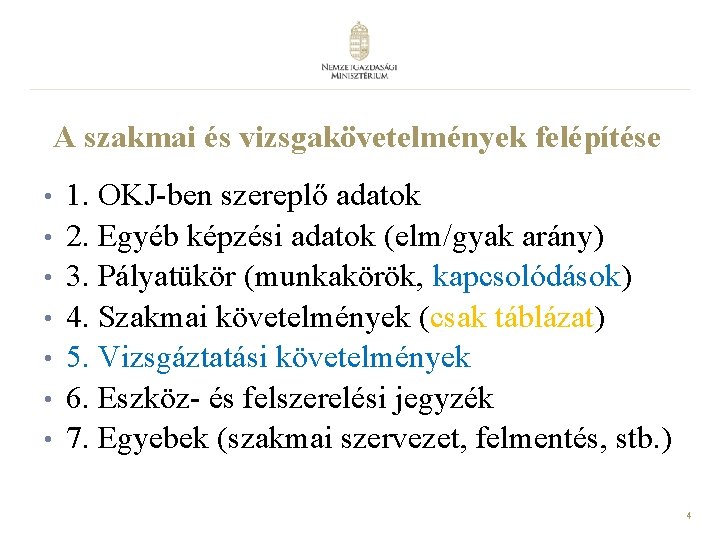 A szakmai és vizsgakövetelmények felépítése • • 1. OKJ-ben szereplő adatok 2. Egyéb képzési A szakmai és vizsgakövetelmények felépítése • • 1. OKJ-ben szereplő adatok 2. Egyéb képzési