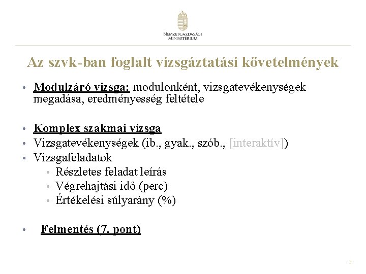Az szvk-ban foglalt vizsgáztatási követelmények • Modulzáró vizsga: modulonként, vizsgatevékenységek megadása, eredményesség feltétele • Az szvk-ban foglalt vizsgáztatási követelmények • Modulzáró vizsga: modulonként, vizsgatevékenységek megadása, eredményesség feltétele •