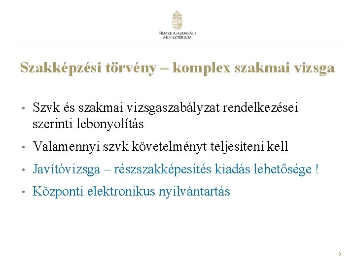 Szakképzési törvény – komplex szakmai vizsga • Szvk és szakmai vizsgaszabályzat rendelkezései szerinti lebonyolítás Szakképzési törvény – komplex szakmai vizsga • Szvk és szakmai vizsgaszabályzat rendelkezései szerinti lebonyolítás