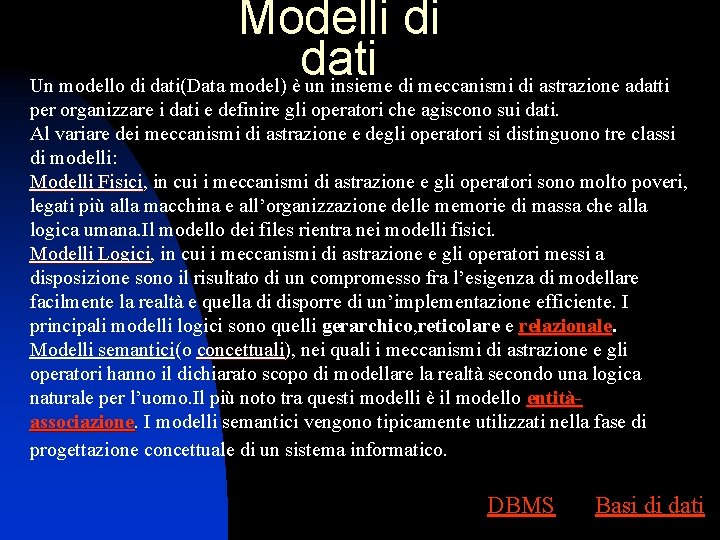 Modelli di dati Un modello di dati(Data model) è un insieme di meccanismi di