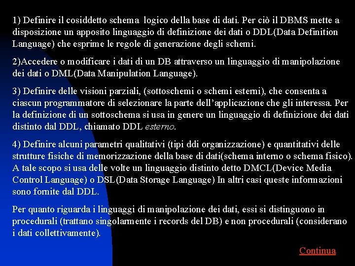 1) Definire il cosiddetto schema logico della base di dati. Per ciò il DBMS