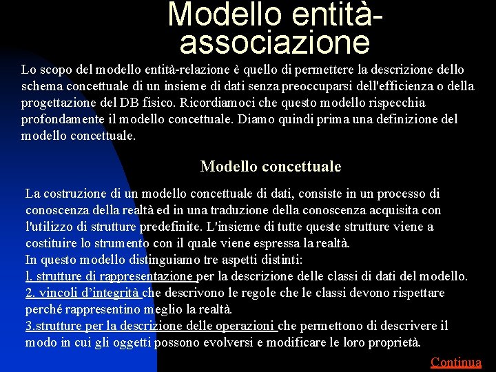 Modello entitàassociazione Lo scopo del modello entità-relazione è quello di permettere la descrizione dello