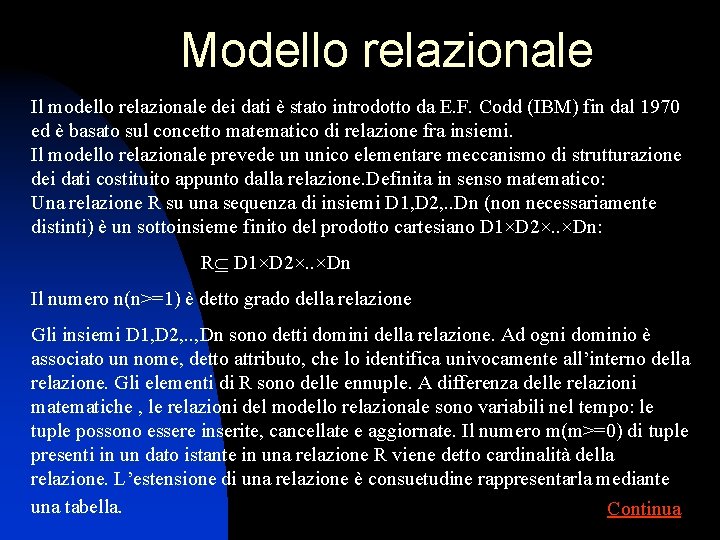 Modello relazionale Il modello relazionale dei dati è stato introdotto da E. F. Codd