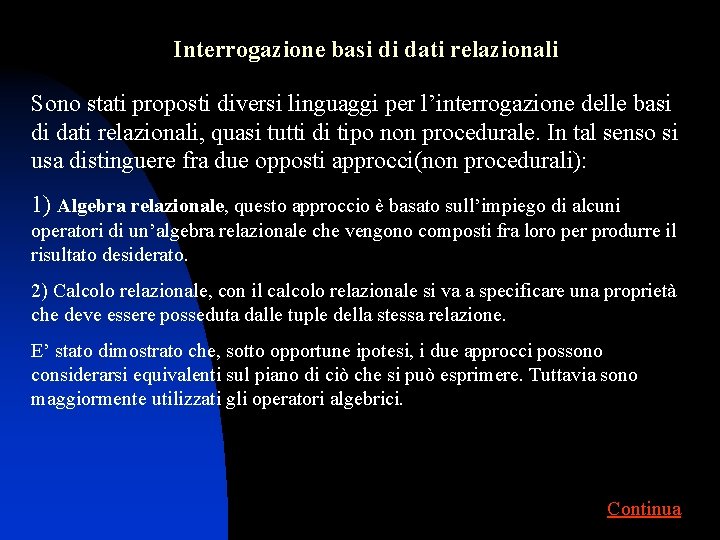 Interrogazione basi di dati relazionali Sono stati proposti diversi linguaggi per l’interrogazione delle basi