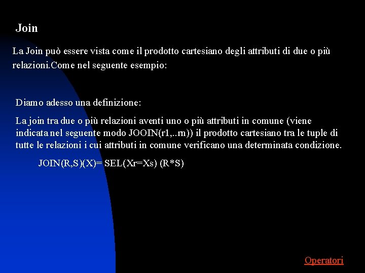 Join La Join può essere vista come il prodotto cartesiano degli attributi di due