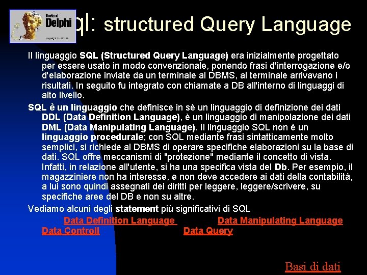 Sql: structured Query Language Il linguaggio SQL (Structured Query Language) era inizialmente progettato per