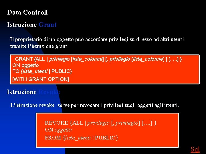 Data Controll Istruzione Grant Il proprietario di un oggetto può accordare privilegi su di