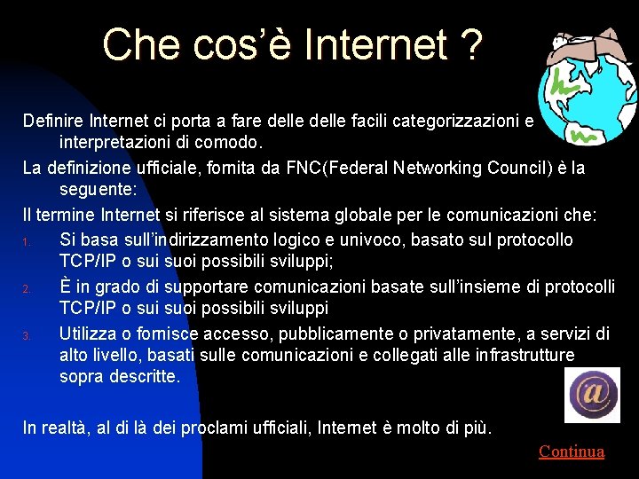 Che cos’è Internet ? Definire Internet ci porta a fare delle facili categorizzazioni e