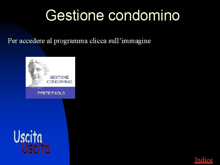 Gestione condomino Per accedere al programma clicca sull’immagine Indice 