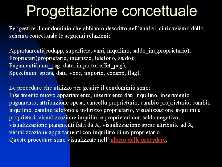 Progettazione concettuale Per gestire il condominio che abbiamo descritto nell’analisi, ci ricaviamo dallo schema