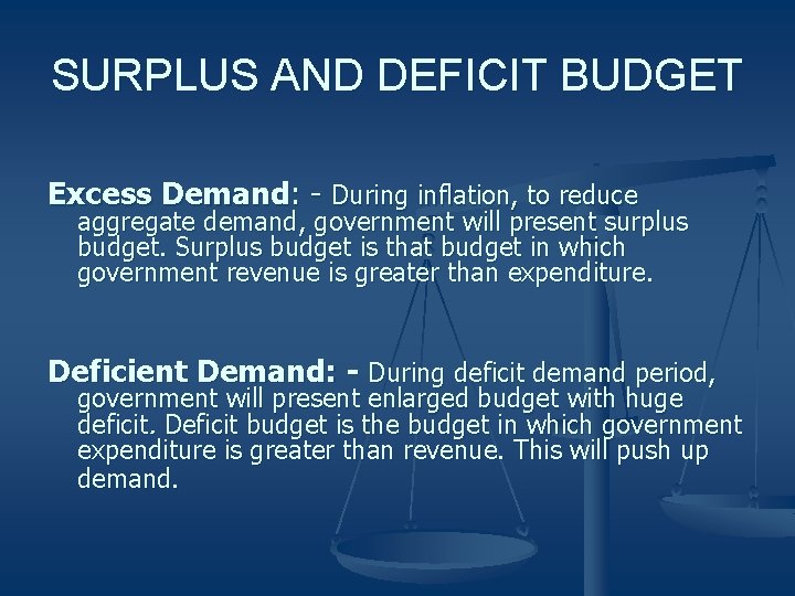 SURPLUS AND DEFICIT BUDGET Excess Demand: - During inflation, to reduce aggregate demand, government