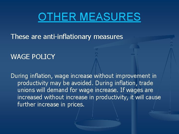 OTHER MEASURES These are anti-inflationary measures WAGE POLICY During inflation, wage increase without improvement