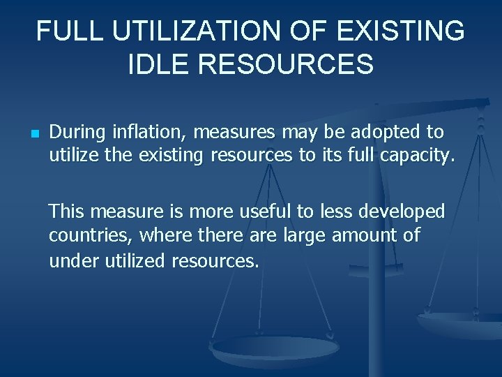 FULL UTILIZATION OF EXISTING IDLE RESOURCES n During inflation, measures may be adopted to