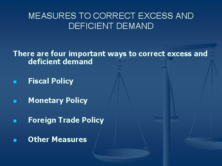 MEASURES TO CORRECT EXCESS AND DEFICIENT DEMAND There are four important ways to correct