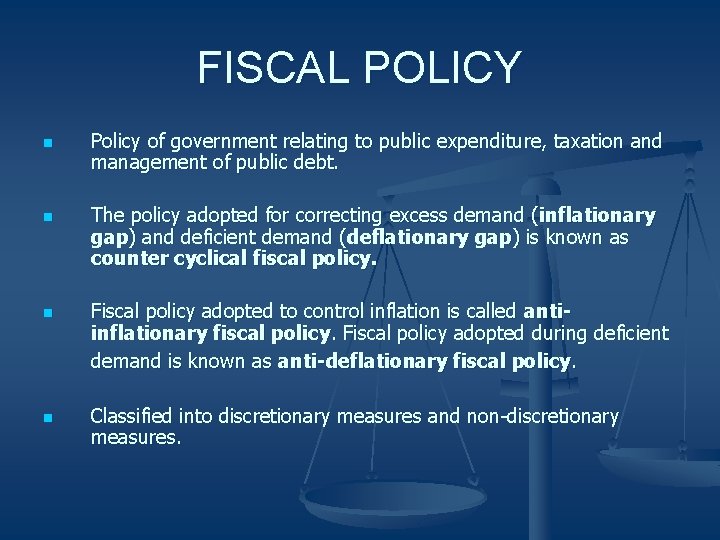 FISCAL POLICY n n Policy of government relating to public expenditure, taxation and management