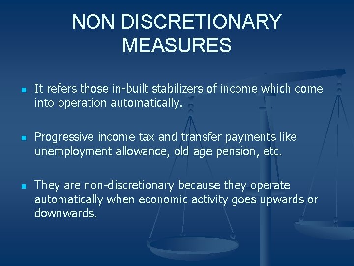 NON DISCRETIONARY MEASURES n n n It refers those in-built stabilizers of income which