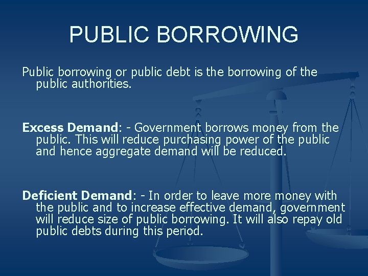 PUBLIC BORROWING Public borrowing or public debt is the borrowing of the public authorities.