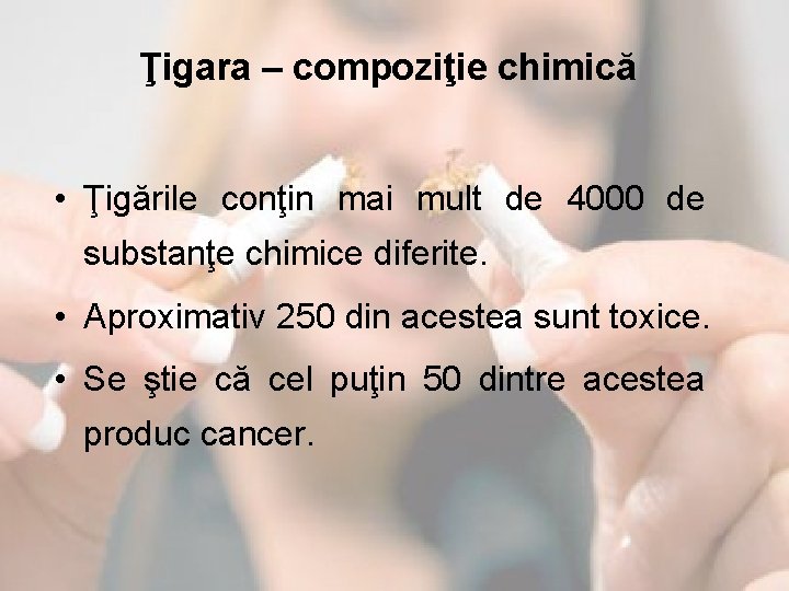 Ţigara – compoziţie chimică • Ţigările conţin mai mult de 4000 de substanţe chimice