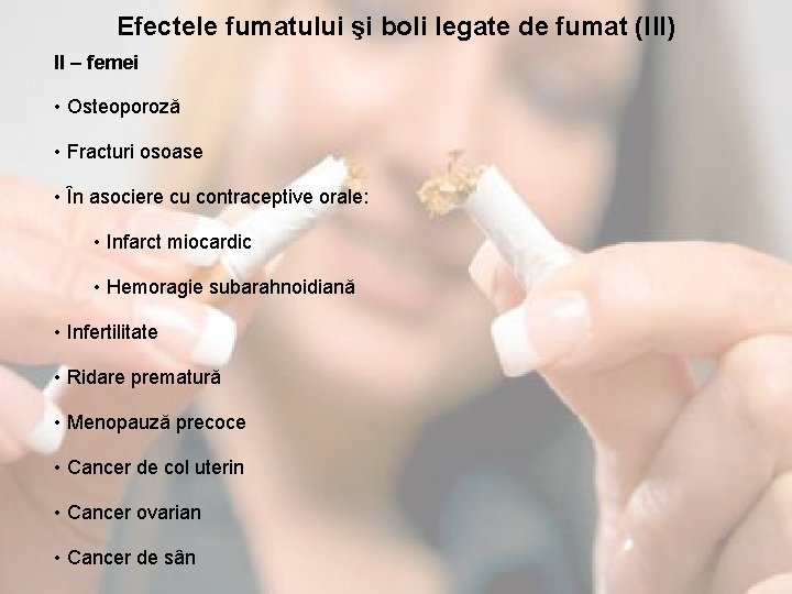 Efectele fumatului şi boli legate de fumat (III) II – femei • Osteoporoză •