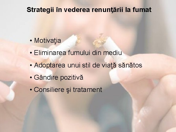 Strategii în vederea renunţării la fumat • Motivaţia • Eliminarea fumului din mediu •