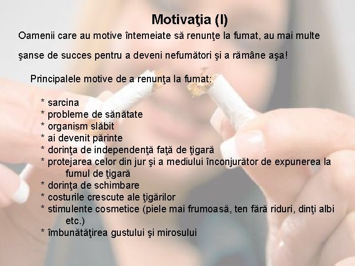 Motivaţia (I) Oamenii care au motive întemeiate să renunţe la fumat, au mai multe