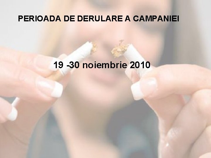 PERIOADA DE DERULARE A CAMPANIEI 19 -30 noiembrie 2010 
