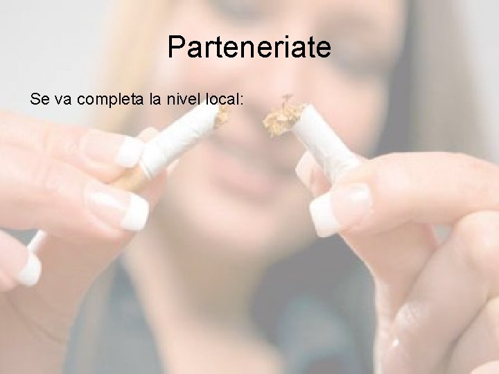 Parteneriate Se va completa la nivel local: 