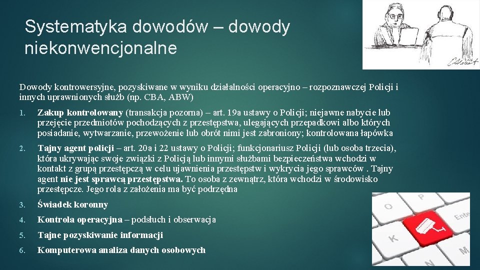 Systematyka dowodów – dowody niekonwencjonalne Dowody kontrowersyjne, pozyskiwane w wyniku działalności operacyjno – rozpoznawczej