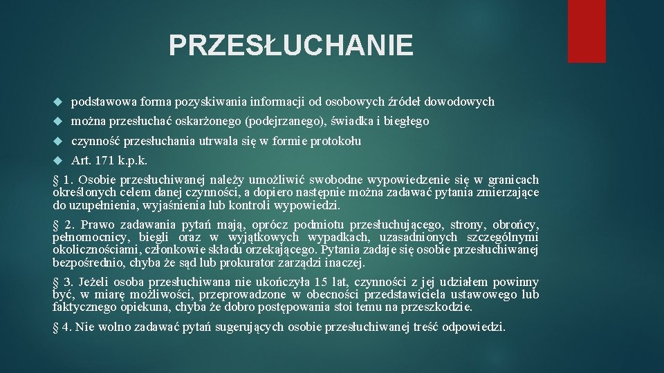 PRZESŁUCHANIE podstawowa forma pozyskiwania informacji od osobowych źródeł dowodowych można przesłuchać oskarżonego (podejrzanego), świadka